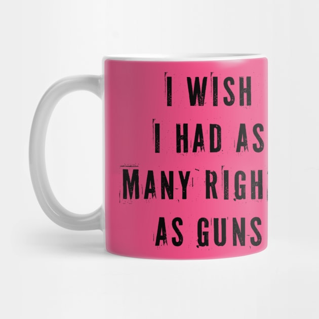 I Wish I Had As Many Rights As Guns by n23tees